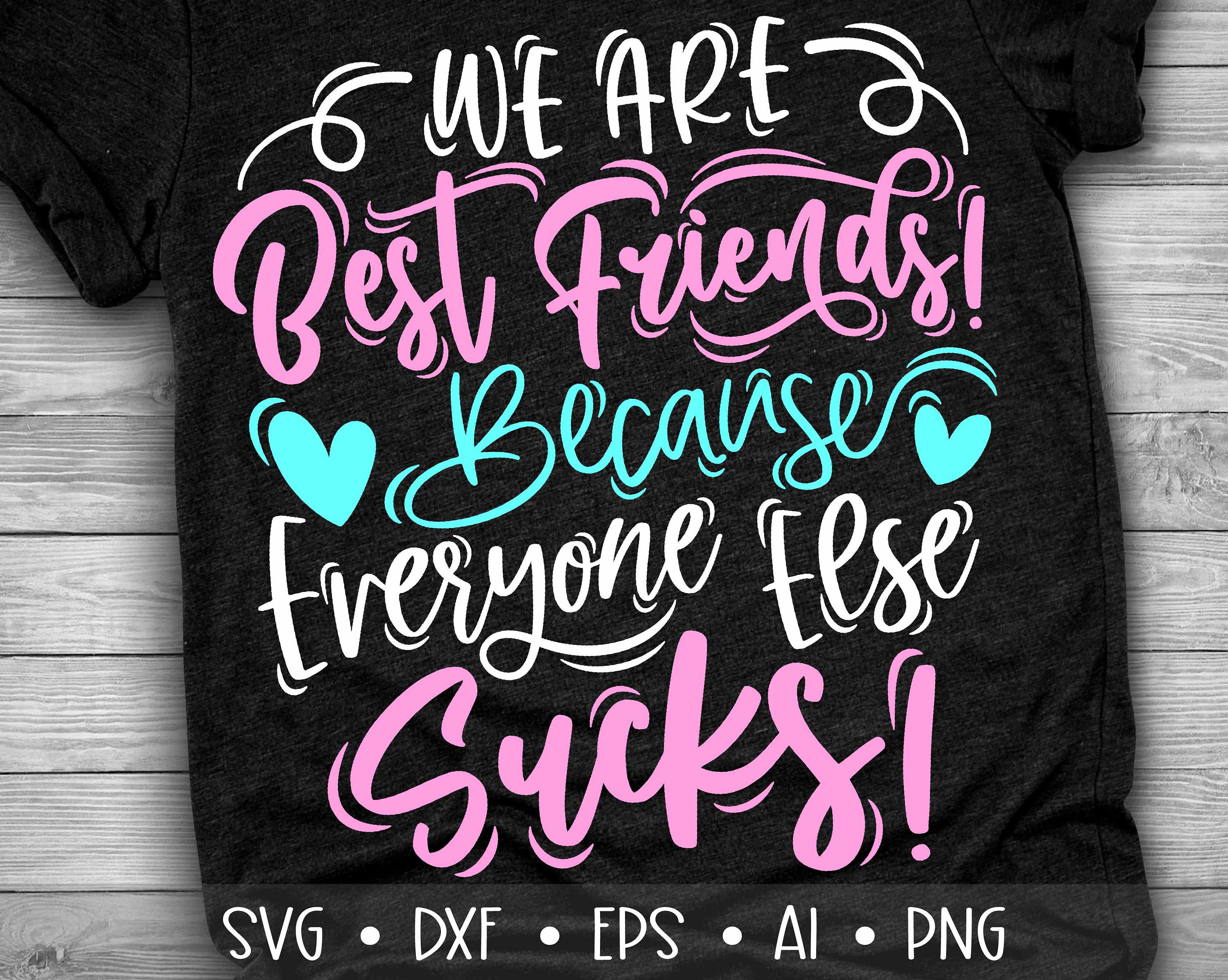 We Are Best Friends Because Everyone Else Sucks T-Shirt We Are Best Friends Because Everyone Else Sucks T-Shirt