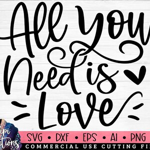 All You Need is Love, Valentine SVG, Valentines Day Svg, Love, Valentine Quote, Valentine gift, Valentine Saying, Love Quotes Svg, Dxf, Png
