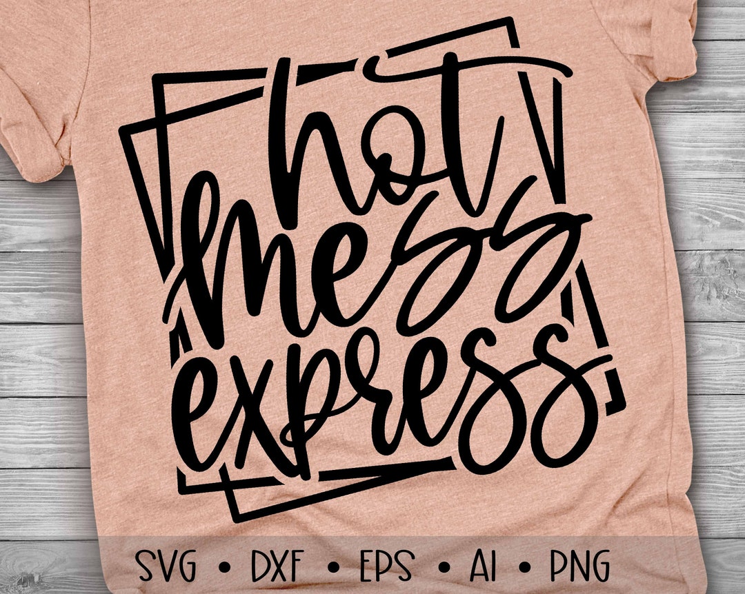 Hot Mess Express Svg, Hot Mess Svg, Funny Svg, Sarcastic Svg, Mom Svg