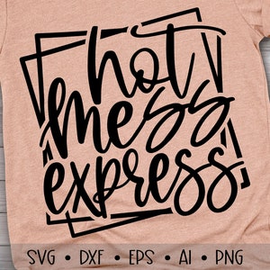Hot Mess Express Svg, Hot Mess Svg, Funny Svg, Sarcastic Svg, Mom Svg, Mama Svg, Mother&#39;s Day Svg, Mom Life Svg, , Eps, Dxf, Png, , ,