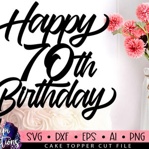 Happy 70th Birthday SVG, 70 Birthday Svg, Cake Topper Svg, Cut file Svg, Silhouette Dxf, Birthday Cake Svg, Birthday Svg, Dxf, Eps, Png