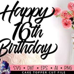 Happy 16th Birthday SVG, 16 Birthday Svg, Cake Topper Svg, Cut file Svg, Silhouette Dxf, Birthday Cake Svg, Birthday Svg, Dxf, Eps, Png