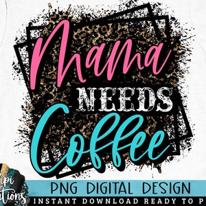 Mama Needs Coffee PNG, Mom life PNG, Boss Mom, Funny Mom, Leopard Mom, Sarcastic Quote, Sublimation PNG, Direct Print
