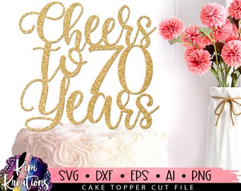 Cheers to 70 Years Svg, 70th Birthday SVG, 70 Birthday Svg, Cake Topper Svg, Cut file Svg, Silhouette Dxf, Birthday Cake Svg, Dxf, Eps, Png