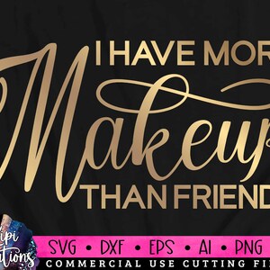 More Makeup than Friends Svg, Makeup SVG, Makeup Quotes, Beauty, Cosmetics Svg, Mascara svg, Lipstick svg, Makeup Artist Svg, Dxf, Png