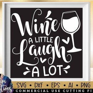 Wine A Little Laugh A Lot Svg, Wine Sign Svg, Wine SVG, Wine Lovers Svg ...