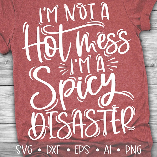 I'm Not a Hot Mess I'm a Spicy Disaster Svg, Mom Svg, Mom Life Svg, Hot Mess Svg, Mom Quotes Svg, Sarcastic Svg, Eps, Dxf, Png, , , , , ,