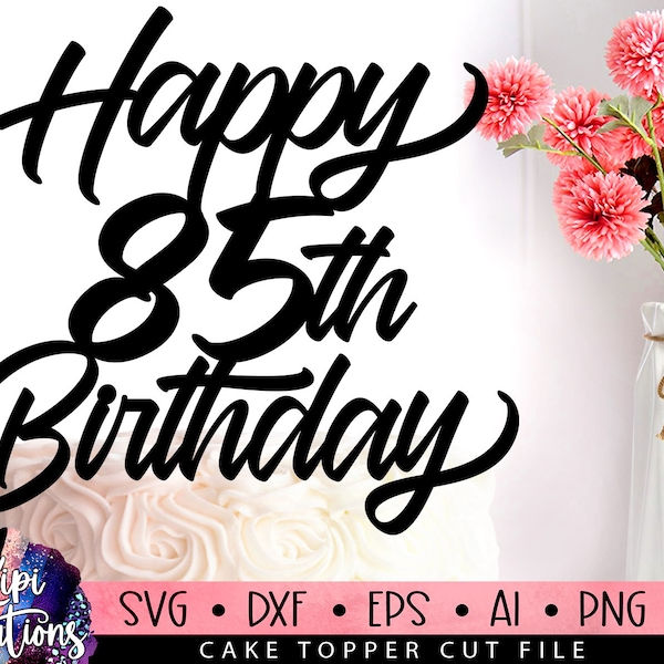 Happy 85th Birthday SVG, 55 Birthday Svg, Cake Topper Svg, Cut file Svg, Silhouette Dxf, Birthday Cake Svg, Birthday Svg, Dxf, Eps, Png