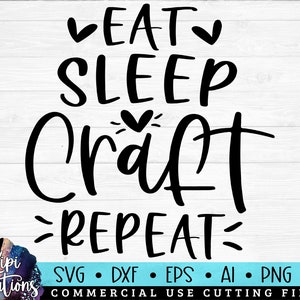 Eat Sleep Craft Repeat SVG, Crafter SVG, Crafting Shirt svg, Craft Room, Funny craft quote, Vinyl svg, Scrapbooking Svg, Dxf, Png