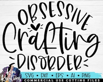 Obsessive Crafting Disorder SVG, Crafter SVG, Crafting Shirt svg, Craft Room, Funny craft quote, Vinyl svg, Scrapbooking Svg, Dxf, Png
