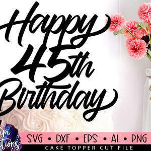 Happy 45th Birthday SVG, 45 Birthday Svg, Cake Topper Svg, Cut file Svg, Silhouette Dxf, Birthday Cake Svg, Birthday Svg, Dxf, Eps, Png