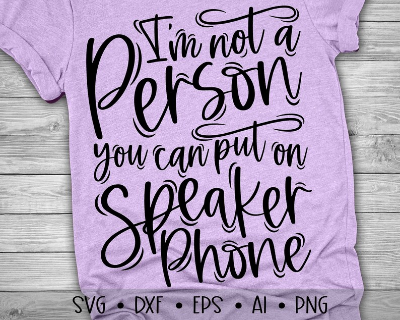I'm Not a Person You Can Put on Speaker Phone Svg Speaker Etsy