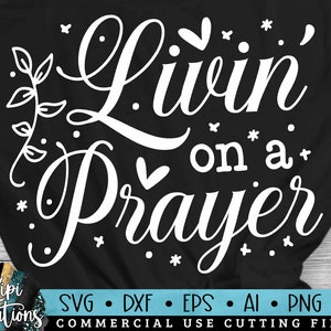 Livin on a Prayer Svg, Religious SVG, Christian Svg, Faith Svg, Pray on it Svg, Blessed Svg, Bible Verse Svg, Eps, Dxf, Png,