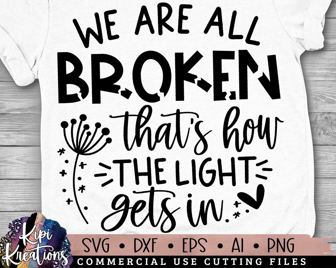 We Are All Broken but That's How the Light Gets in Svg - Etsy