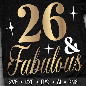 26 and Fabulous Svg, Twenty Six and Fabulous Svg, Birthday Queen Svg, , , , Eps, Dxf, Png, , , , ,
