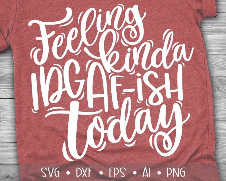 Download Feeling Kinda IDGAF-ISH Today Svg Funny Quote Svg Shop ...