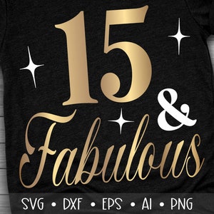 15 and Fabulous Svg, Fifteen and Fabulous Svg, Birthday Queen Svg, , , , Eps, Dxf, Png, , , , , ,