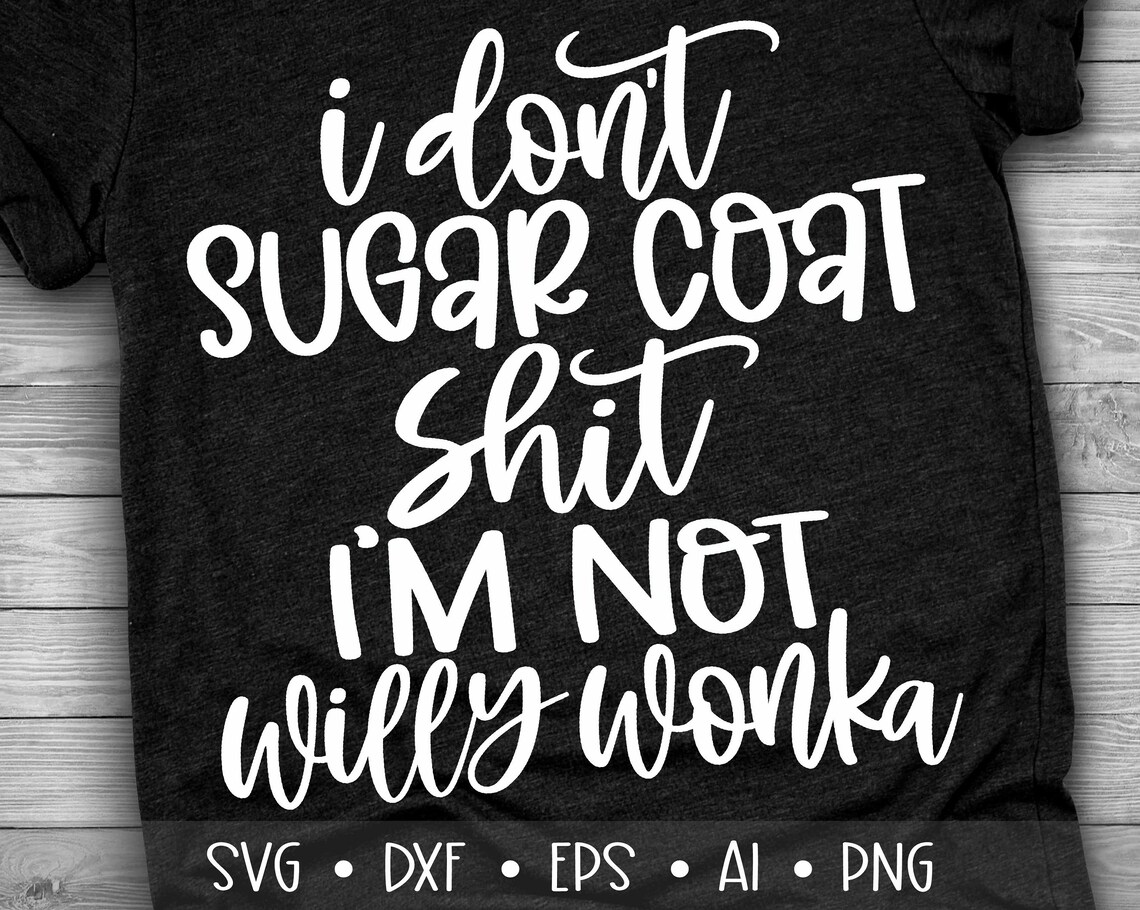 I Don't Sugar Coat Shit I'm Not Willy Wonka Svg Willy | Etsy