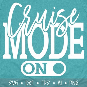 Cruise Mode On, Cruise Svg, Girls Trip Svg, Cruise Cut Files, Cruising Svg, , Sublimation, , , , Eps, Dxf, Png, ,