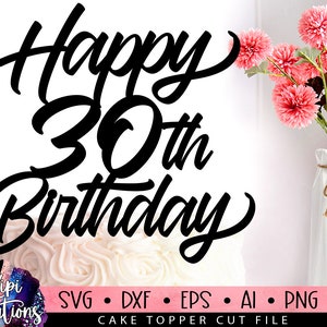 Happy 30th Birthday SVG, 30 Birthday Svg, Cake Topper Svg, Cut file Svg, Silhouette Dxf, Birthday Cake Svg, Birthday Svg, Dxf, Eps, Png
