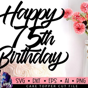 Happy 75th Birthday SVG, 75 Birthday Svg, Cake Topper Svg, Cut file Svg, Silhouette Dxf, Birthday Cake Svg, Birthday Svg, Dxf, Eps, Png
