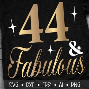 44 and Fabulous Svg, Fourty Four and Fabulous Svg, Birthday Queen Svg, , , , Eps, Dxf, Png, , , , , ,