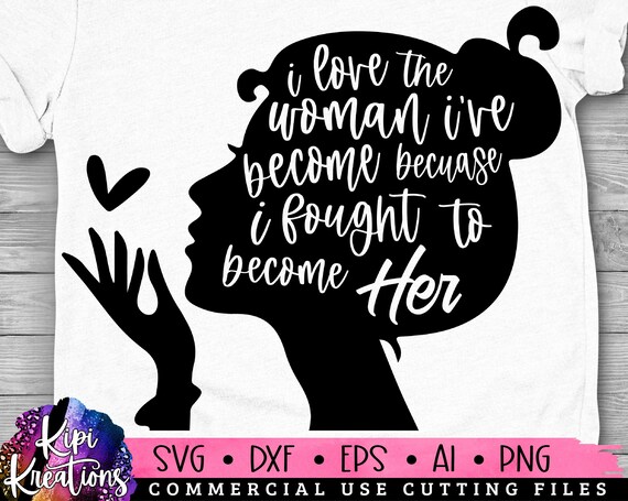 I Love The Woman I Have Become Svg