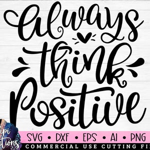 Always Think Positive Svg, Positive SVG, Motivational Quotes Svg, Positive Sayings, Inspirational SVG, Life Quotes Svg, dxf, png