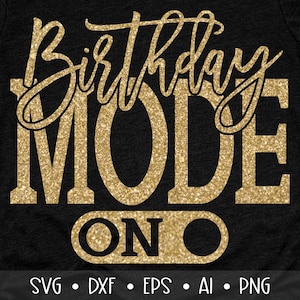 Birthday Mode On Svg, Birthday Svg, Birthday Saying Svg, Birthday Cut File, Birthday Shirt Svg, Birthday Party, Eps, Dxf, Png, , , , , ,