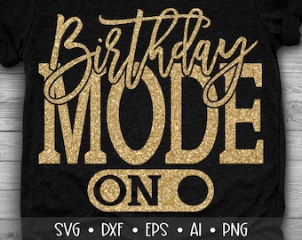 Birthday Mode On Svg, Birthday Svg, Birthday Saying Svg, Birthday Cut File, Birthday Shirt Svg, Birthday Party, Eps, Dxf, Png, , , , , ,