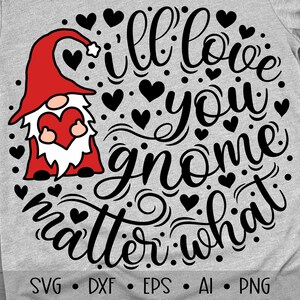 I&#39;ll Love You Gnome Matter What Svg, Valentine&#39;s Day Svg, Gnome Svg, Valentine Quote Svg, Valentines Day cut Files, Eps, Dxf, Png