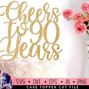Cheers to 90 Years Svg, 90th Birthday SVG, 90 Birthday Svg, Cake Topper Svg, Cut file Svg, Silhouette Dxf, Birthday Cake Svg, Dxf, Eps, Png