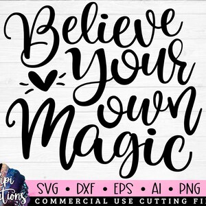 Believe Your Own Magic Svg, Positive SVG, Motivational Quotes Svg, Positive Sayings Svg, Inspirational SVG, Life Quotes Svg, dxf, png