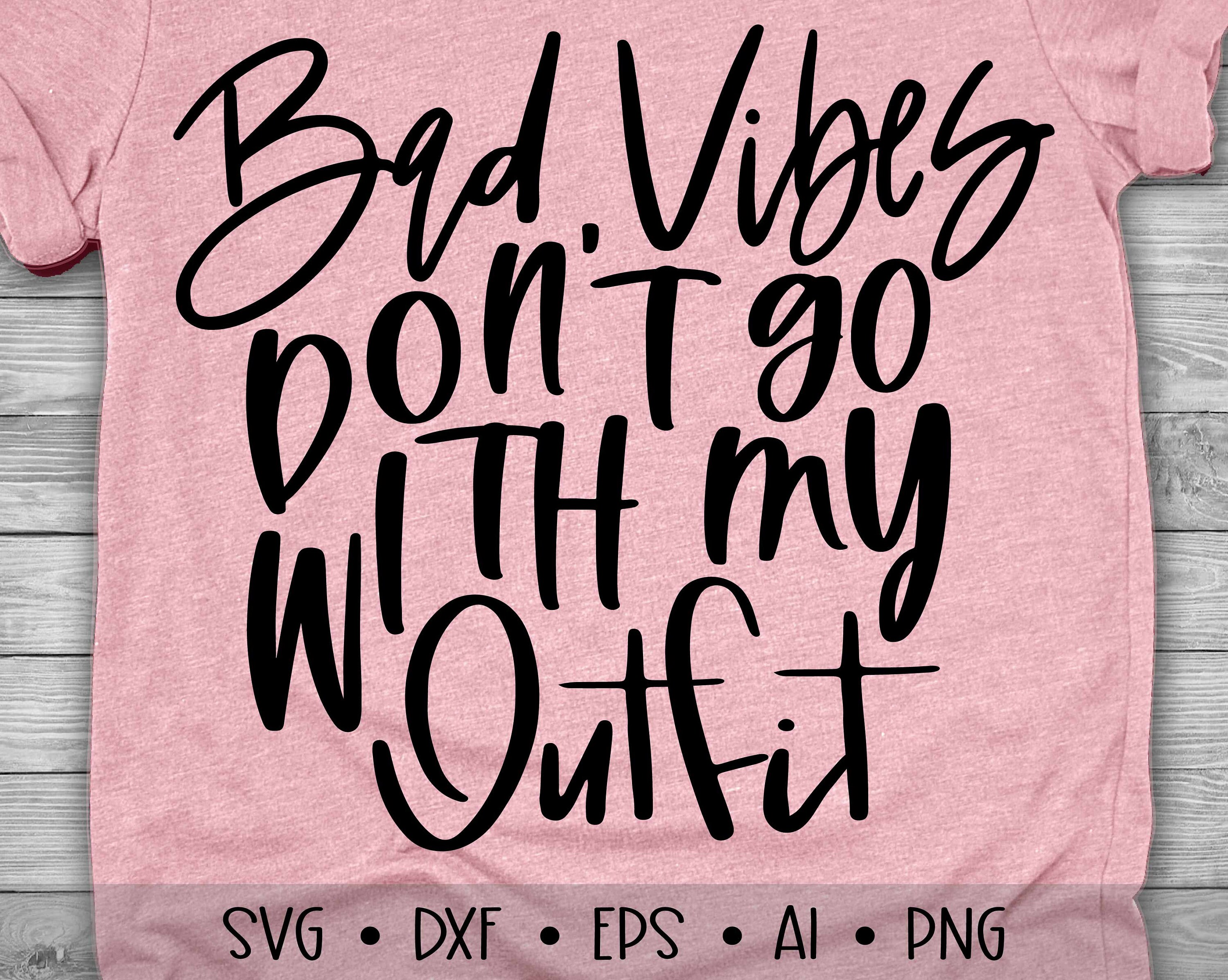 Boss svg Sarcastic shirt svg-Funny Quote Svg-Adult Svg-Funny Saying Svg-work svg-Instant download Bad Vibes Don't Go With My Outfit svg