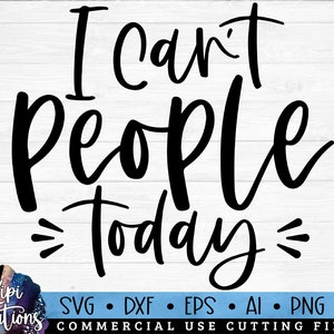 I Can&#39;t People Today SVG, Anti social SVG, Antisocial Quotes SVG, Introvert svg, Sarcastic Sayings svg, Funny Quote Svg, Cut Files, Dxf, Png