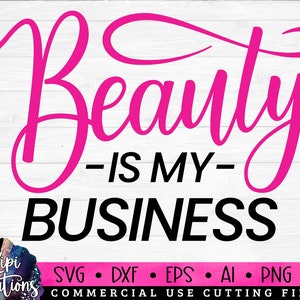 Beauty is my Business Svg, Makeup SVG, Makeup Quotes, Beauty svg, Cosmetics Svg, Mascara svg, Lipstick svg, Makeup Artist Svg, Dxf, Png