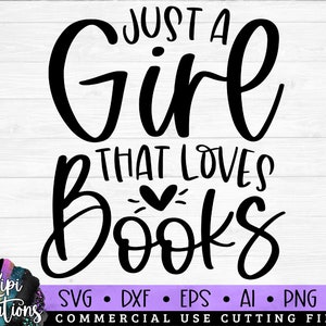 Just a girl that loves Books SVG, Book svg, Reading svg, Book Lover svg, Book Quotes svg, Library svg, Book Reader Svg, Dxf, Png