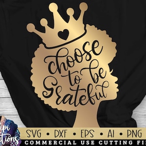 Choose to be Grateful Svg, Black Girl Magic SVG, Beautiful Woman Svg, Black Woman SVG, Boss Lady Svg, Afro Woman, Strong Woman Svg, Dxf, Png