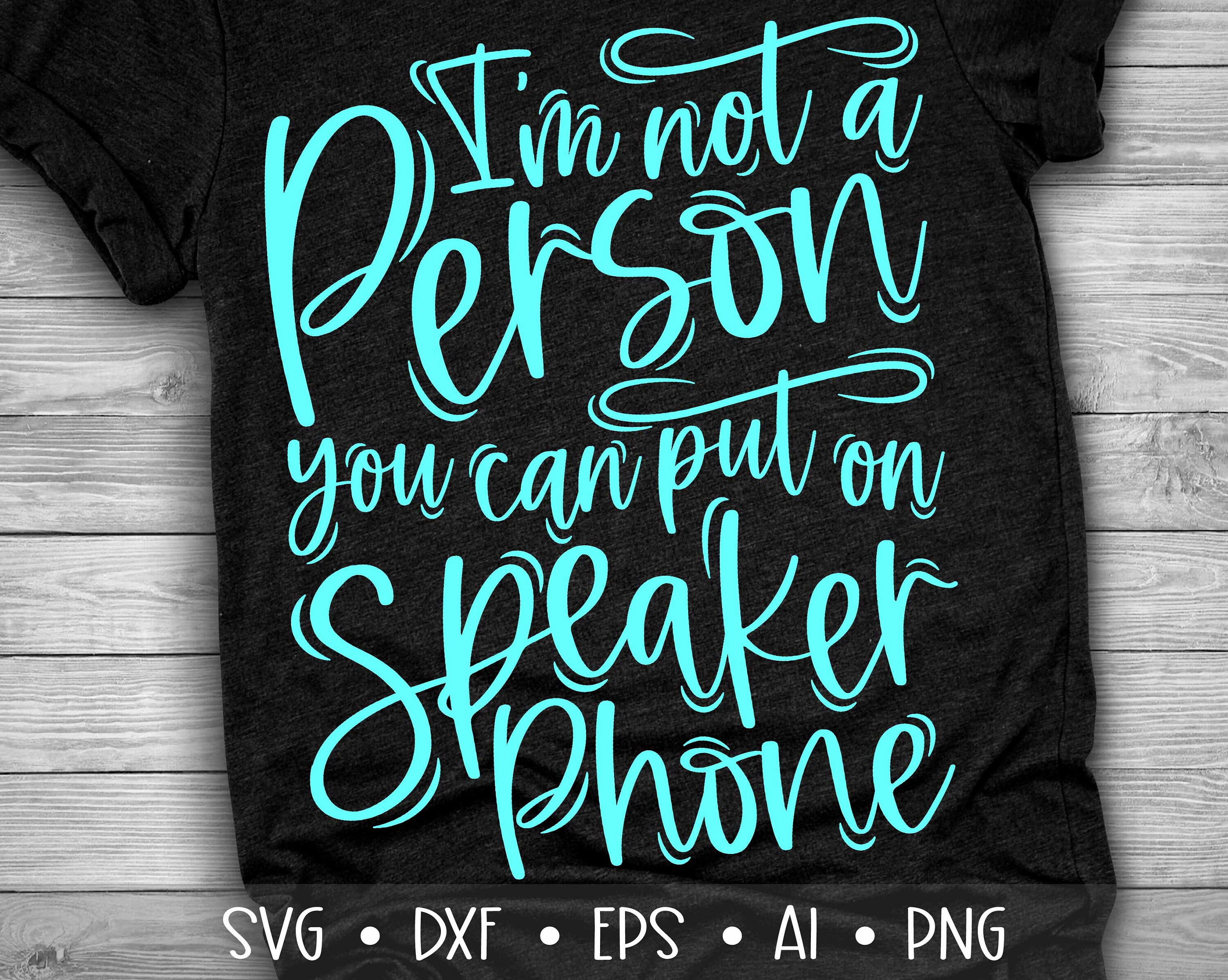 I'm Not a Person You Can Put on Speaker Phone Svg Speaker Etsy
