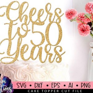 Cheers to 50 Years Svg, 50th Birthday SVG, 50 Birthday Svg, Cake Topper Svg, Cut file Svg, Silhouette Dxf, Birthday Cake Svg, Dxf, Eps, Png