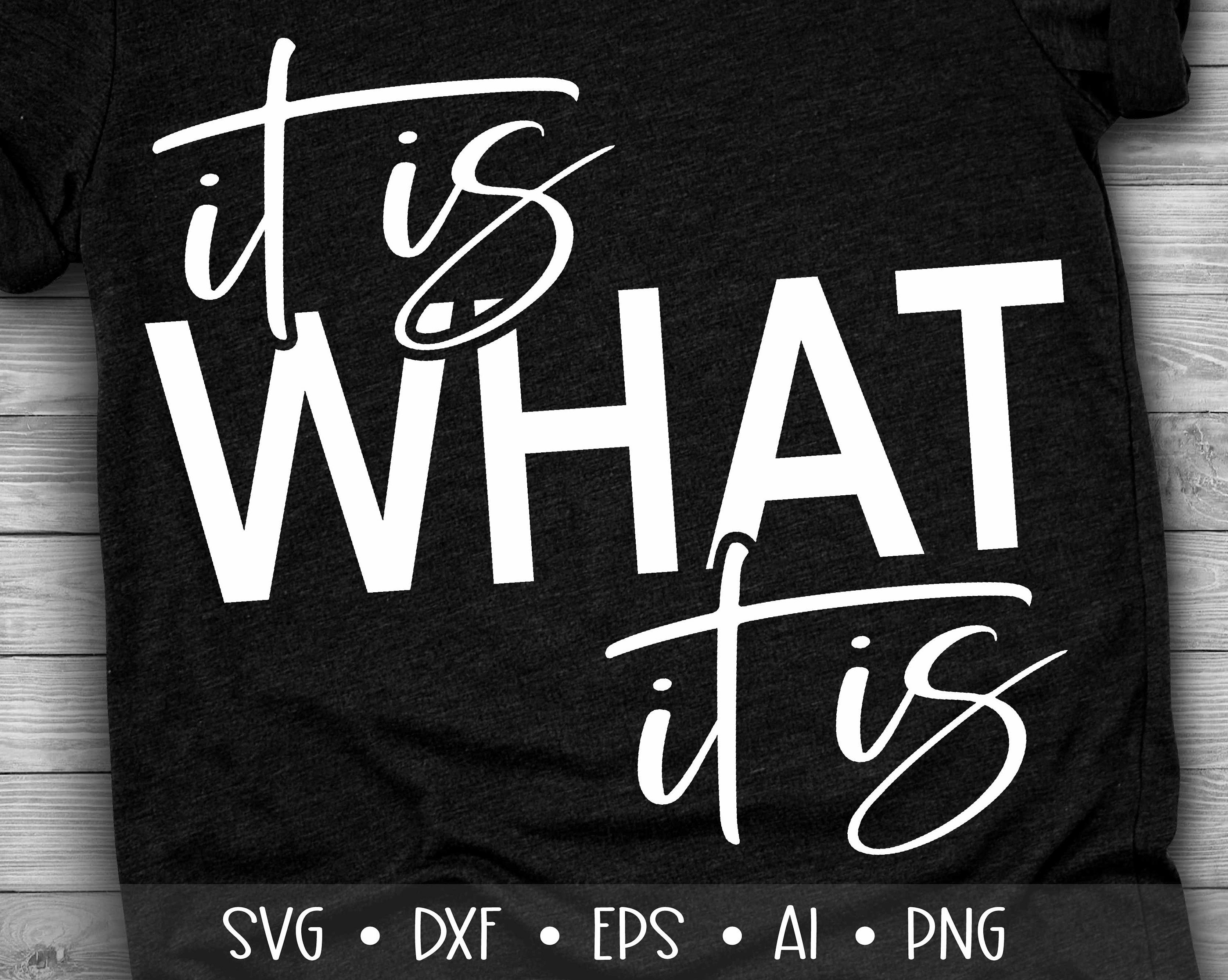 It is What it is SVG, Funny Life Quote Svg, Life Svg