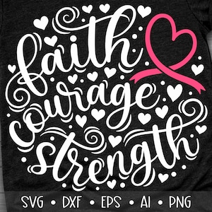 Faith Courage Strength Svg, Breast Cancer Svg, Fight Cancer Svg, Hope Cancer Svg, Pink Ribbon Svg, Faith Cancer Svg, Eps, Dxf, Png, , , , ,