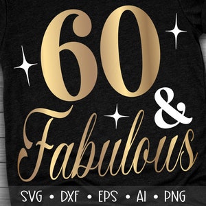 60 and Fabulous Svg, Sixty and Fabulous Svg, Birthday Queen Svg, , , , Eps, Dxf, Png, , , , , ,