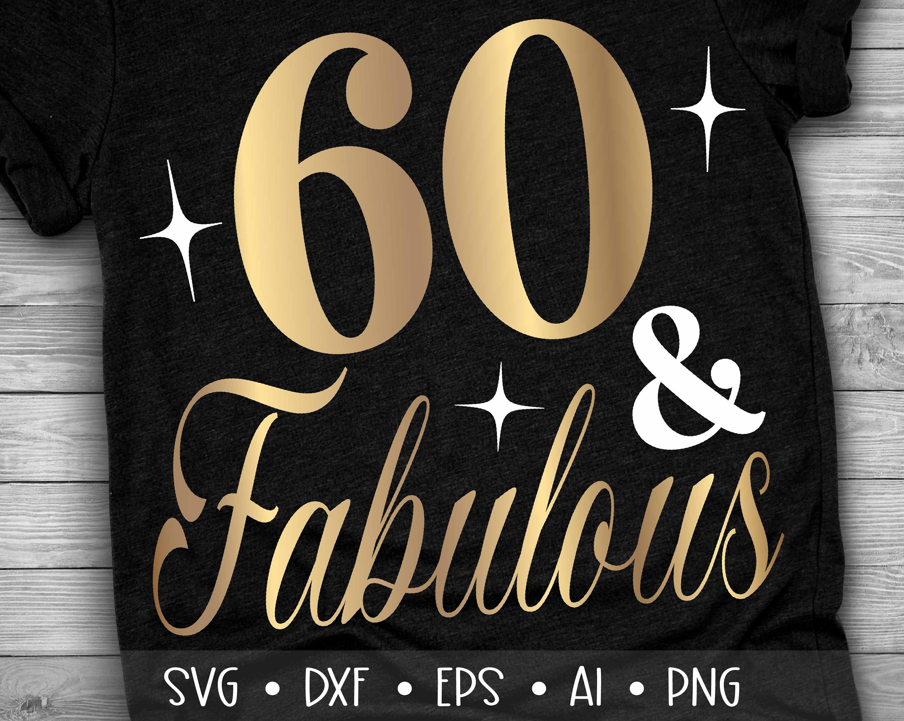 60 and Fabulous Svg, Sixty and Fabulous Svg, Birthday Queen Svg, , , , Eps, Dxf, Png, , , , , ,