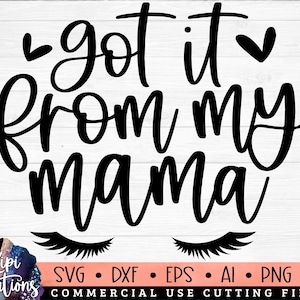 Got it from my Mama SVG, Mama SVG, Mommy and Me SVG, Mom Life Svg, Girl Mama svg, Boy mom svg, Mom Shirt Svg, Mother&#39;s Day Svg, Dxf, Png