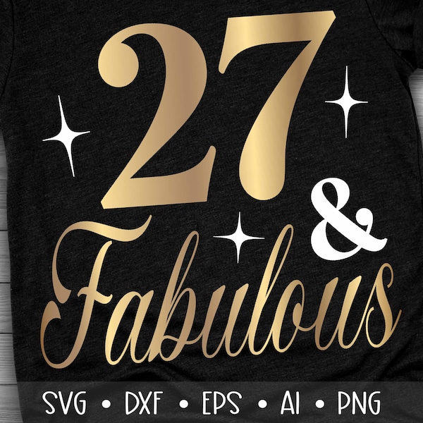 27 and Fabulous Svg, Twenty Seven and Fabulous Svg, Birthday Queen Svg, , , , Eps, Dxf, Png, , , , , ,