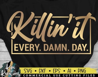 Killin&#39; It Every Damn Day SVG, Motivierende SVG, Inspirational SVG, Life Quotes Svg, Business Mama Svg, Positive Quotes SVG, dxf, png