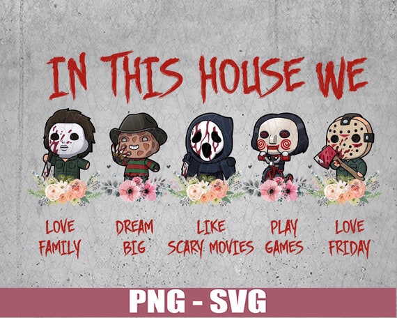 Download In This House We Love Family Dream Big Like Scary Movies Play Etsy