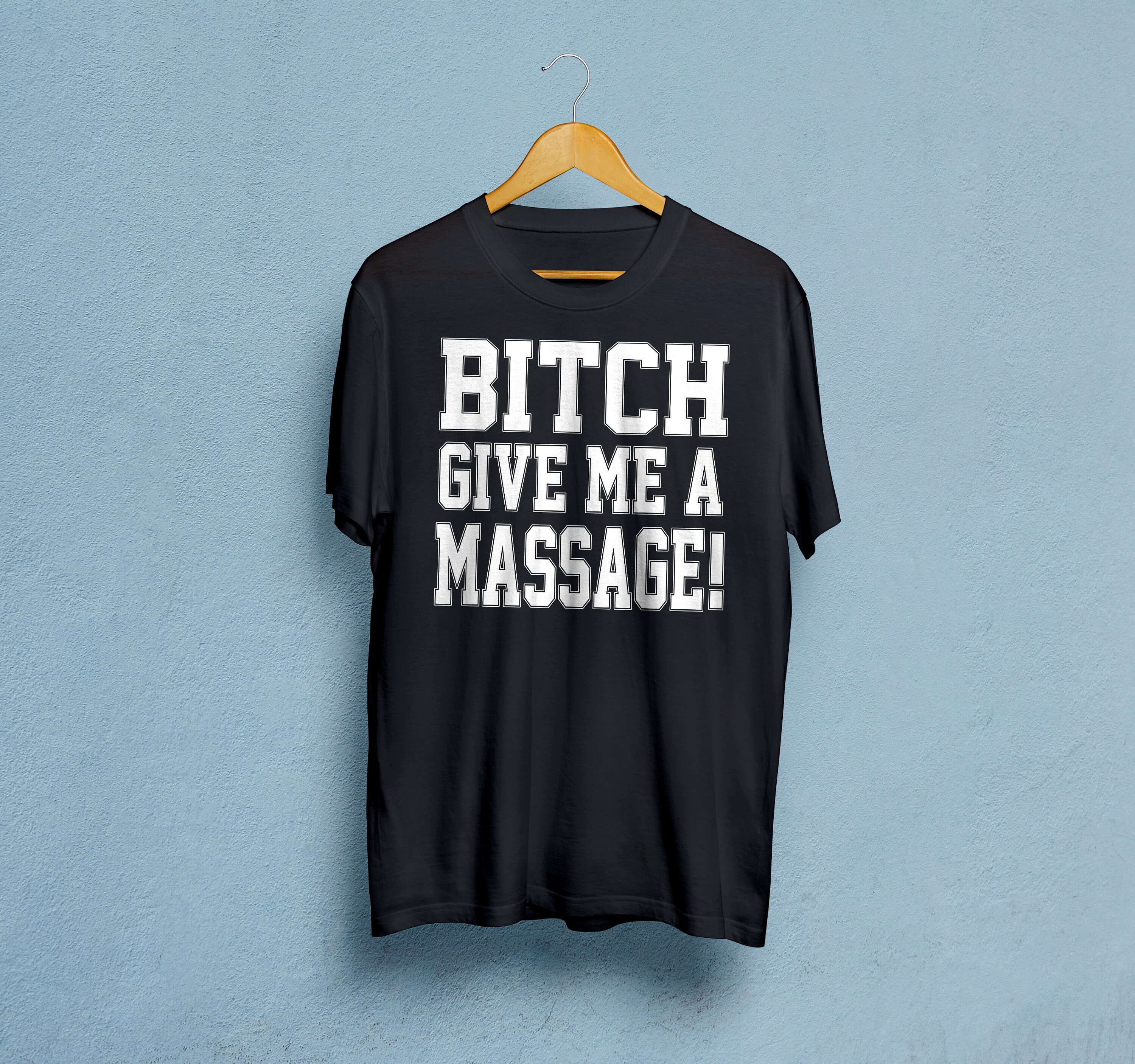 Discover Bitch Give Me A Massage T-Shirt