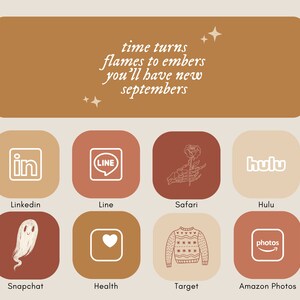 May include: A digital illustration of a phone screen with app icons. The icons are in a grid of 4 rows and 4 columns. The icons are for apps like LinkedIn, Line, Safari, Hulu, Snapchat, Health, Target, and Amazon Photos. The background is a light brown color. The text "time turns flames to embers you'll have new septembers" is at the top of the screen.